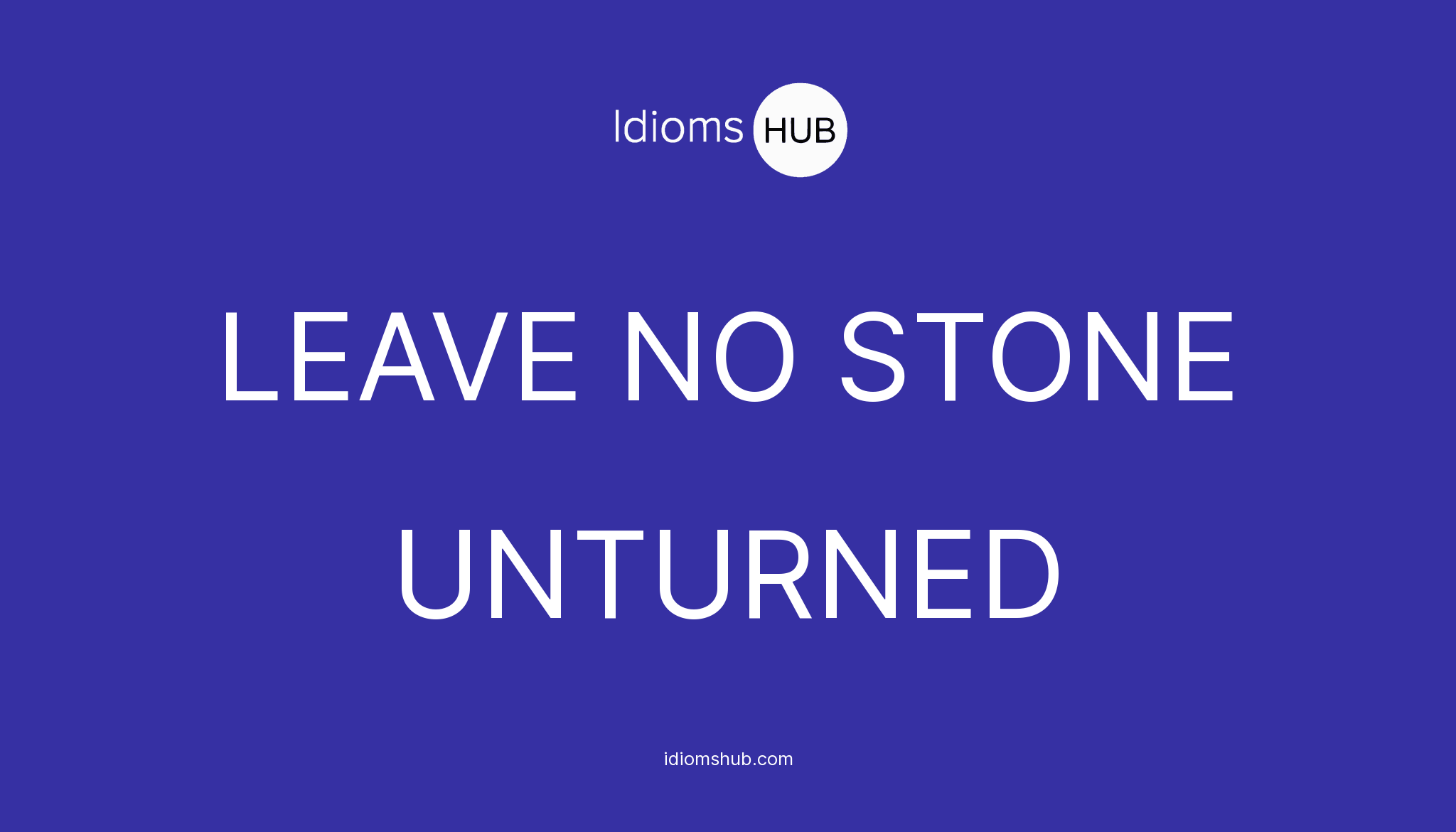 leave-no-stone-unturned-idiom-meaning-examples